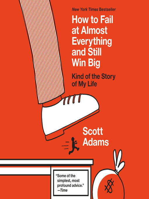 Title details for How to Fail at Almost Everything and Still Win Big by Scott Adams - Available